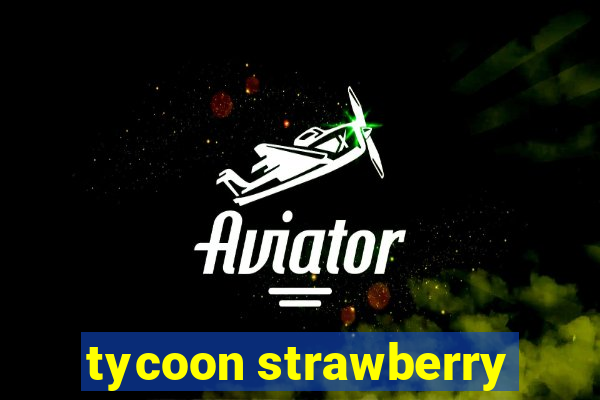 tycoon strawberry